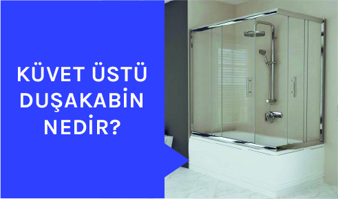 Küvet Üstü Duşakabin Nedir?