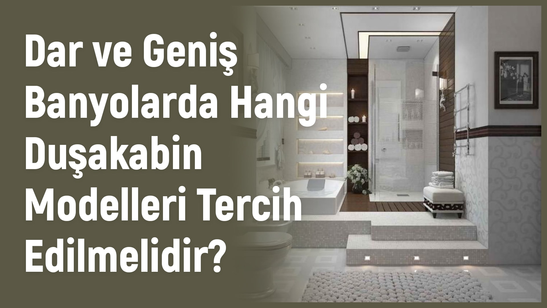 Dar Ve Geniş Banyolarda Hangi Duşakabin Modelleri Tercih Edilmelidir?