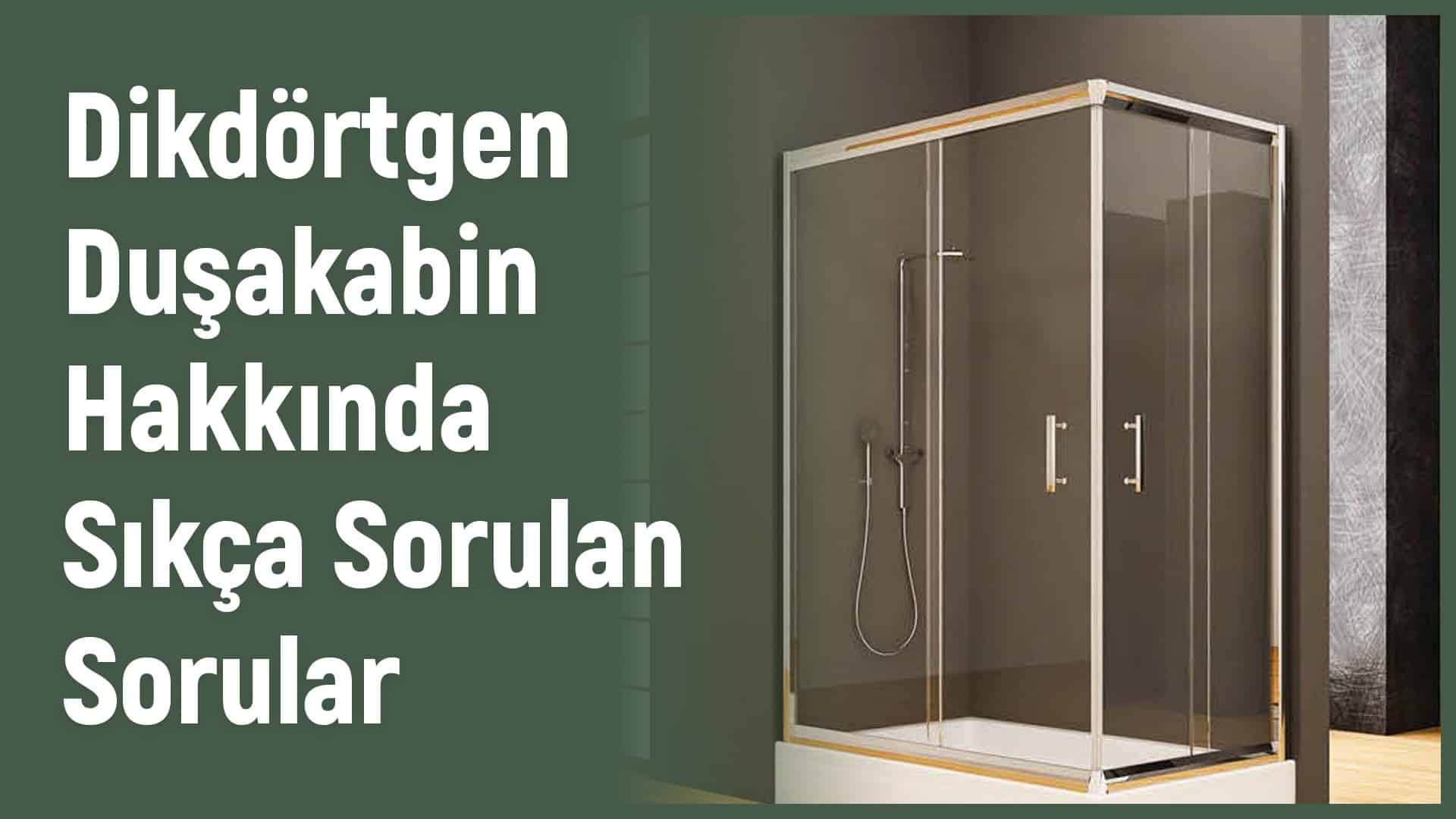 Dikdörtgen Duşakabin Sıkça Sorulan Sorular