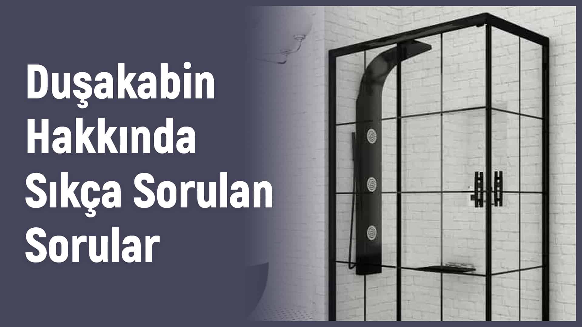 Duşakabin Sıkça Sorulan Sorular