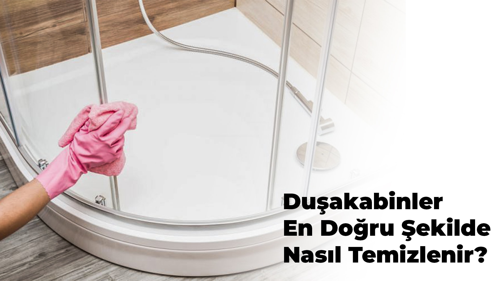 Duşakabinler En Doğru Şekilde Nasıl Temizlenir?