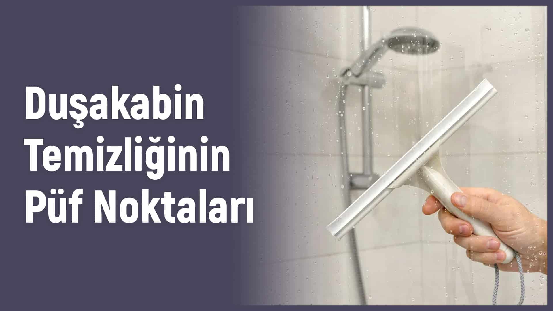 Duşakabin Temizliğinin Püf Noktaları 