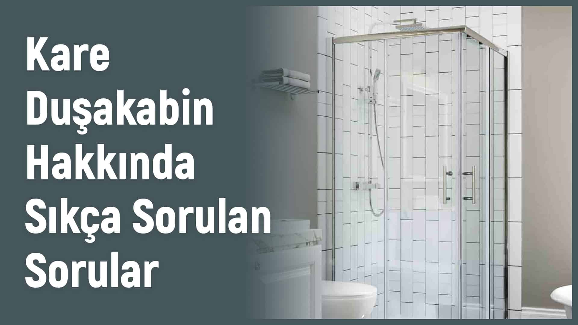 Kare Duşakabin Sıkça Sorulan Sorular