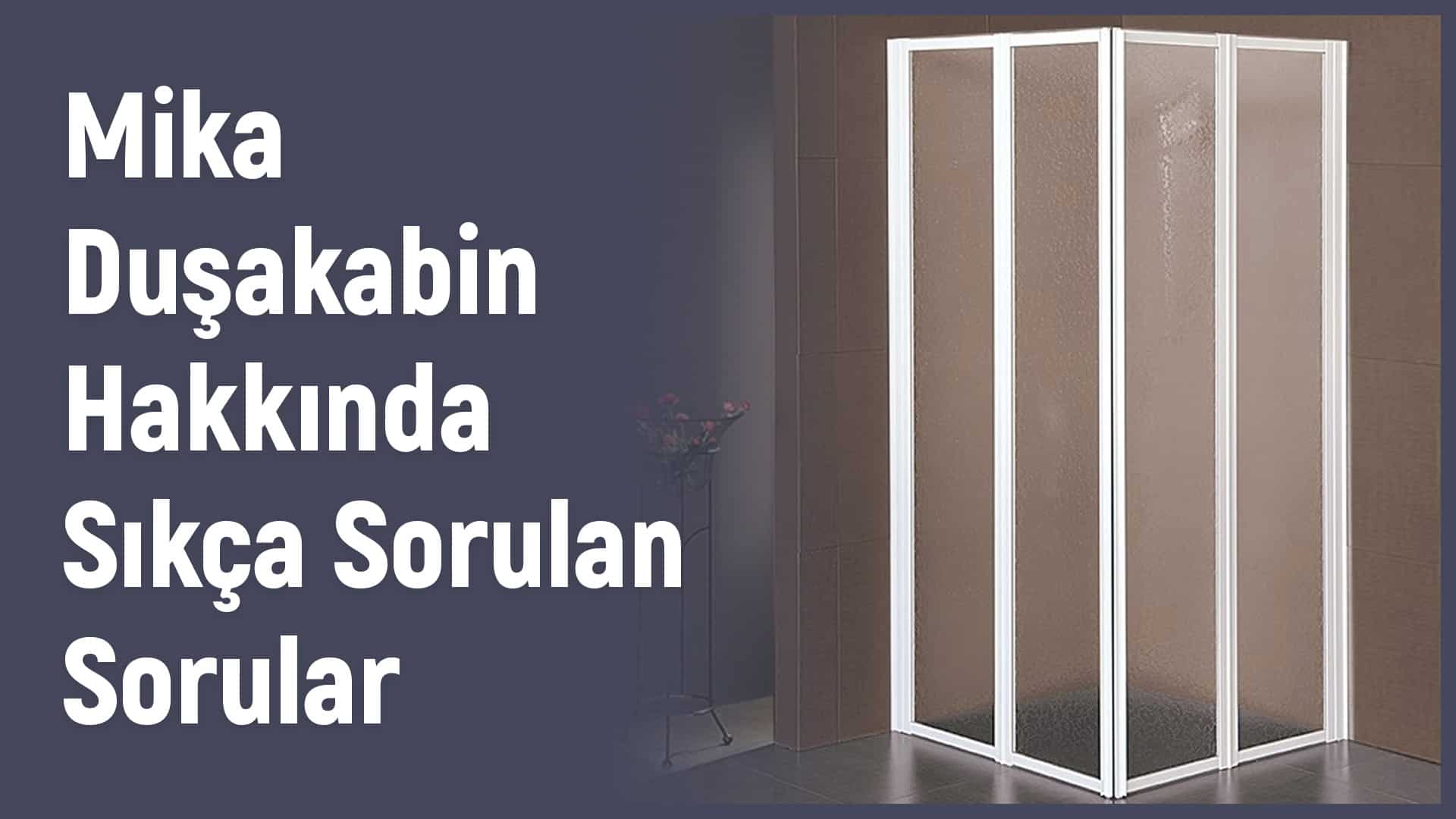 Mika Duşakabin Sıkça Sorulan Sorular