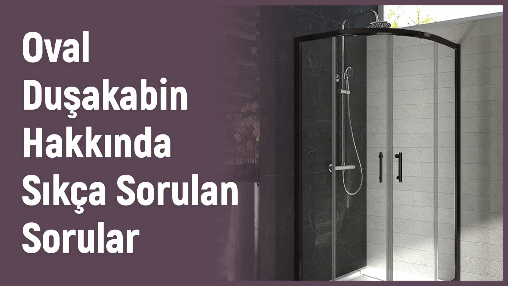 Oval Duşakabin Sıkça Sorulan Sorular