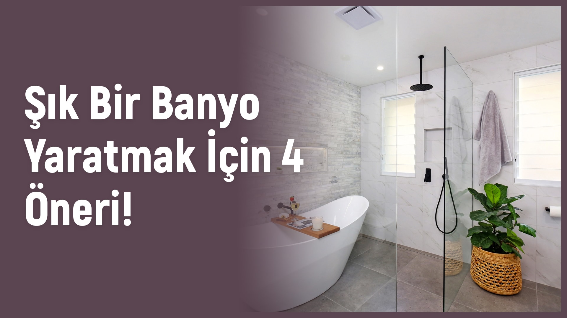 Şık Bir Banyo Yaratmak İçin 4 Öneri!