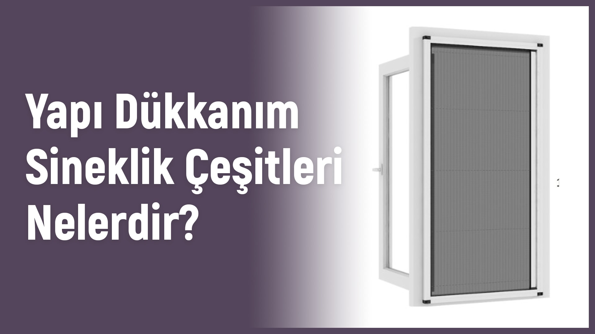 Yapı Dükkanım Sineklik Çeşitleri Nelerdir?