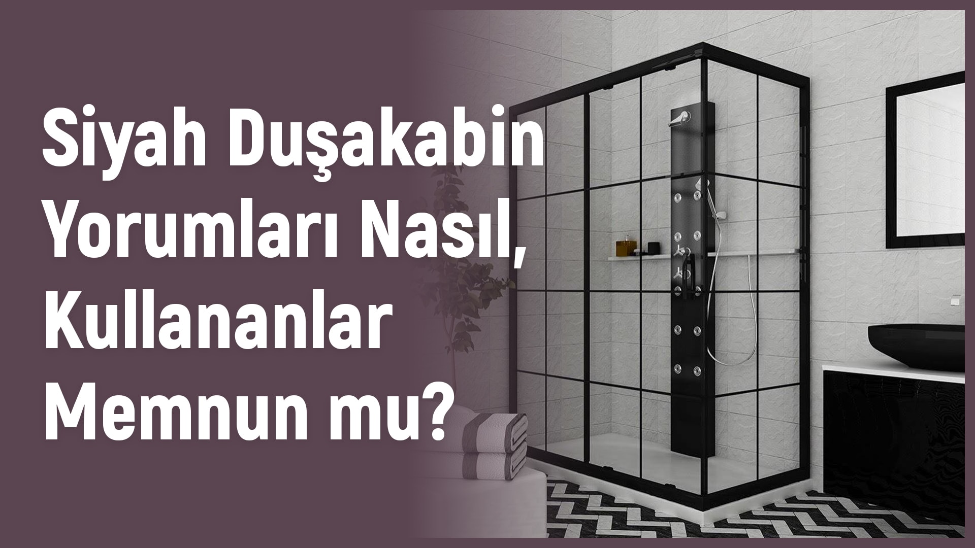 Siyah Duşakabin Yorumları Nasıl, Kullananlar Memnun Mu?