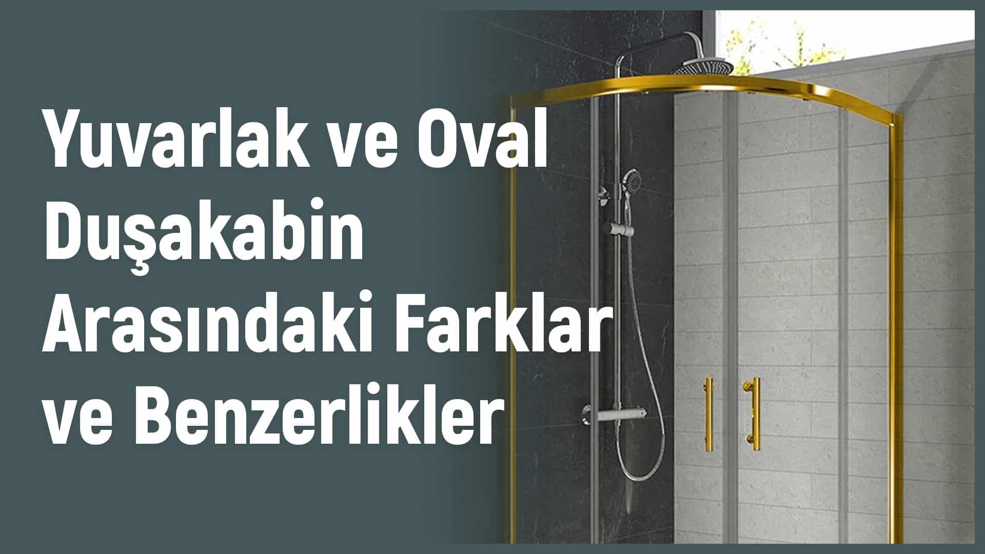 Yuvarlak ve Oval Duşakabin Arasındaki Farklar ve Benzerlikler Nedir?